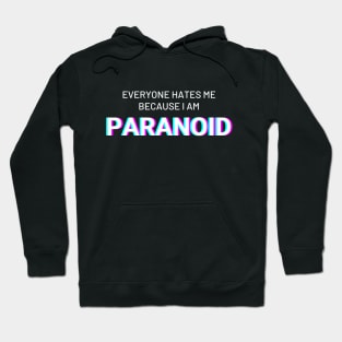 Everyone hates me because I am Paranoid Hoodie